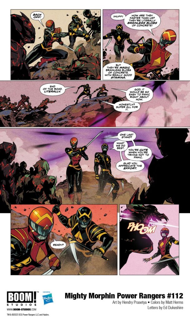in: Power Rangers (Boom! Studios), Comics, Mighty Morphin Power Rangers (Boom! Studios)
Mighty Morphin Power Rangers (Boom! Studios) Issue 112
SIGN IN TO EDIT
Play Sound
Icon-boomThis article is about a/an comic book issue in the Power Rangers comic sub-franchise by Boom! Studios. Mighty Morphin Power Rangers (Boom! Studios) Issue 112
Editor
Allyson Gronowitz
Cover artist:
Taurin Clarke
Writer:
Melissa Flores
Penciller:
Hendry Prasetya
Inker:
Hendry Prasetya
Adapted from:
Mighty Morphin Power Rangers (Season 2)
Release date:
September 27, 2023
Publisher:
BOOM! Studios
Issue Guide
Publication Order
Previous Next
Mighty Morphin Power Rangers (Boom! Studios) Issue 111 Mighty Morphin Power Rangers (Boom! Studios) Issue 113
Continuity Order
Previous Next
Mighty Morphin Power Rangers 30th Anniversary Comic Special Mighty Morphin Power Rangers (Boom! Studios) Issue 113
Mighty Morphin Power Rangers #112 is the second issue of Darkest Hour,